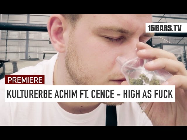 Kulturerbe Achim, Cence - High As Fuck (Premiere)