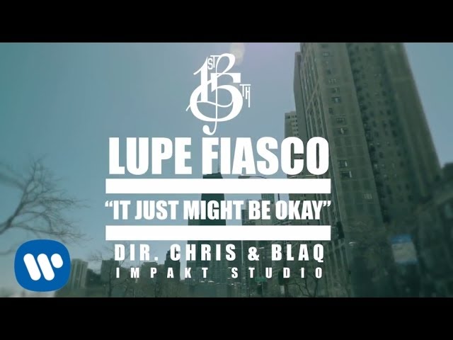 Lupe Fiasco - It Just Might Be Okay