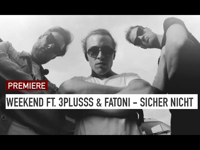 Weekend, Fatoni, 3Plusss, Bennett On - Sicher Nicht (Premiere)