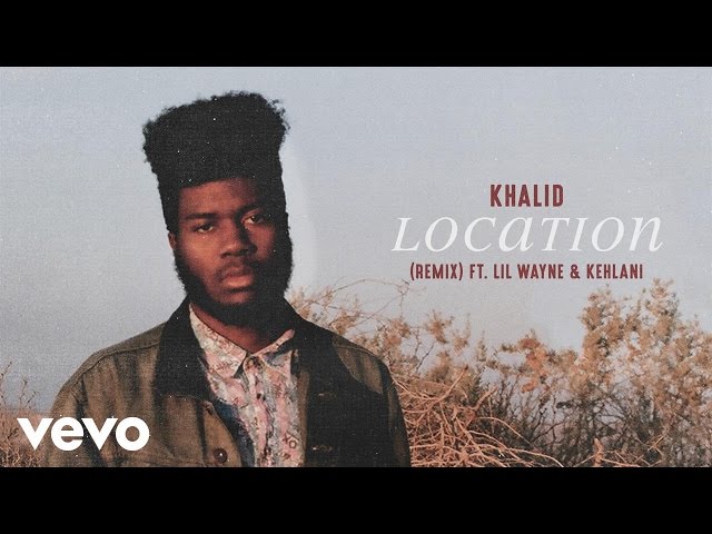 Khalid - Location (Remix) (Audio) ft. Lil Wayne, Kehlani